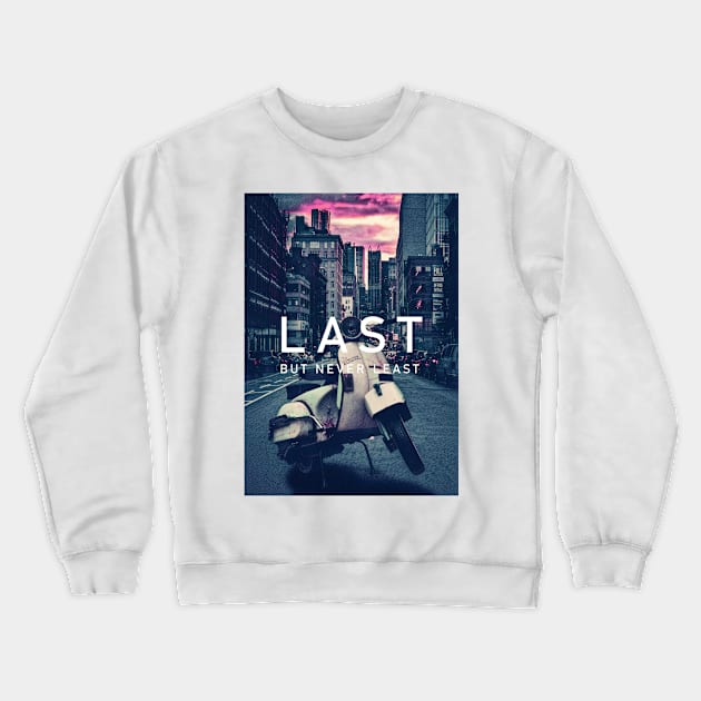 Last But Never Least Crewneck Sweatshirt by UB design